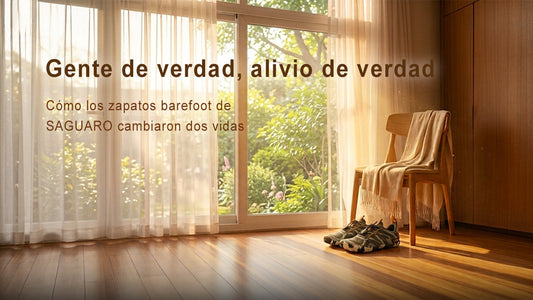 Gente de verdad, alivio de verdad: Cómo los zapatos barefoot de SAGUARO cambiaron dos vidas